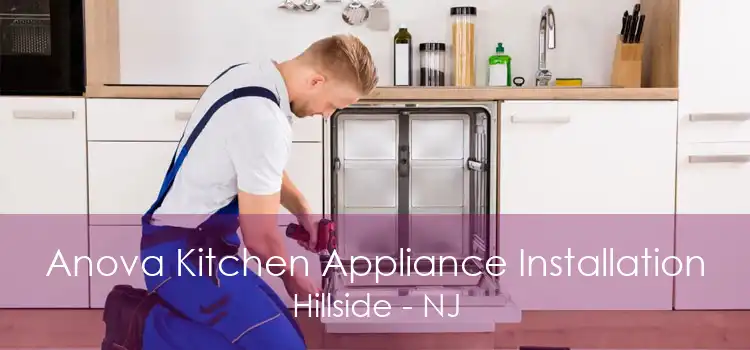 Anova Kitchen Appliance Installation Hillside - NJ