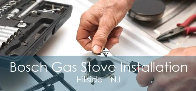 Bosch Gas Stove Installation Hillside - NJ