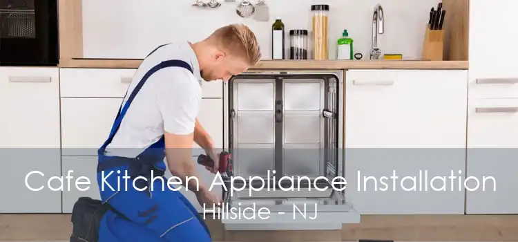 Cafe Kitchen Appliance Installation Hillside - NJ