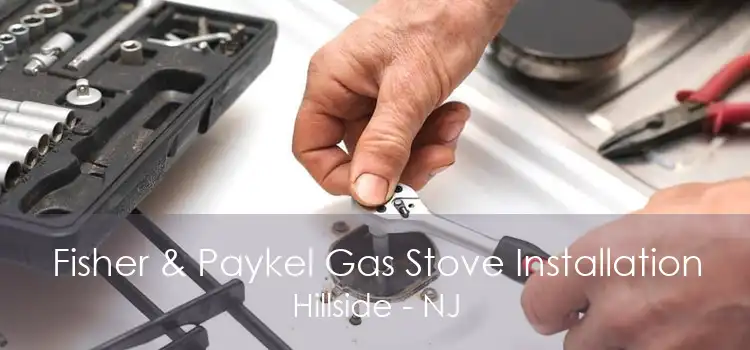 Fisher & Paykel Gas Stove Installation Hillside - NJ