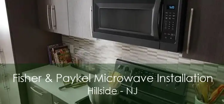 Fisher & Paykel Microwave Installation Hillside - NJ
