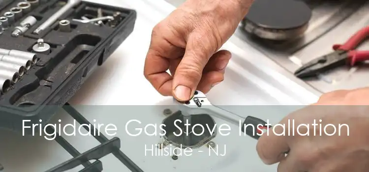 Frigidaire Gas Stove Installation Hillside - NJ