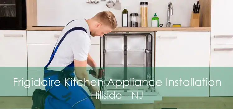 Frigidaire Kitchen Appliance Installation Hillside - NJ