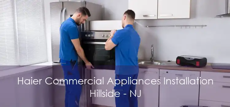 Haier Commercial Appliances Installation Hillside - NJ