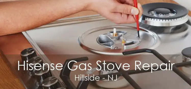 Hisense Gas Stove Repair Hillside - NJ