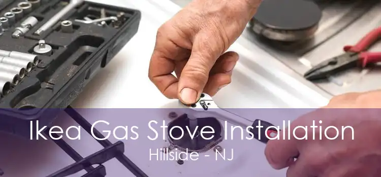 Ikea Gas Stove Installation Hillside - NJ