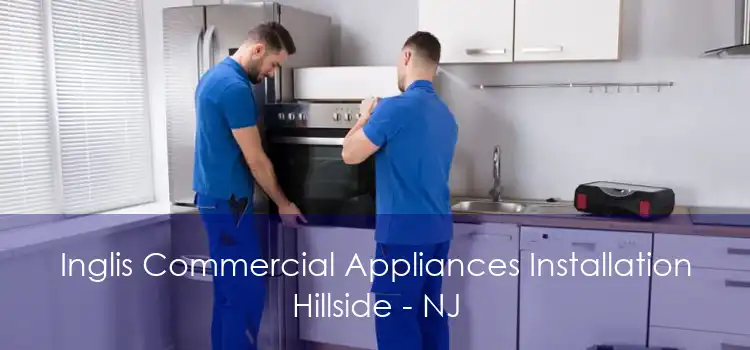 Inglis Commercial Appliances Installation Hillside - NJ