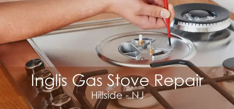 Inglis Gas Stove Repair Hillside - NJ
