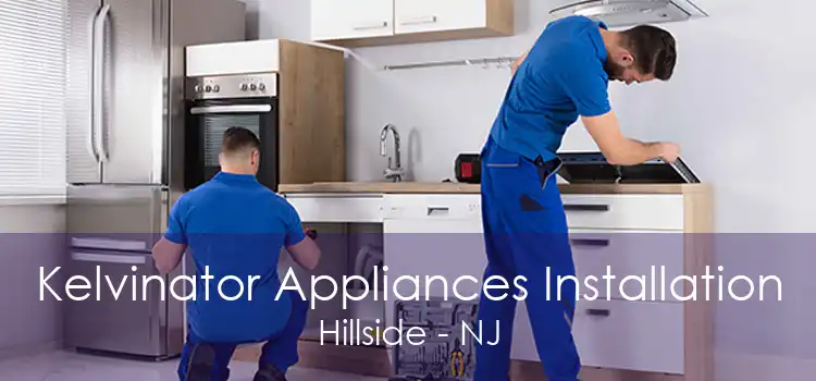Kelvinator Appliances Installation Hillside - NJ