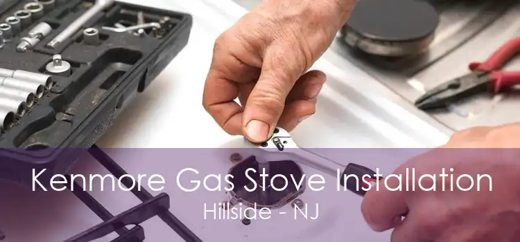Kenmore Gas Stove Installation Hillside - NJ