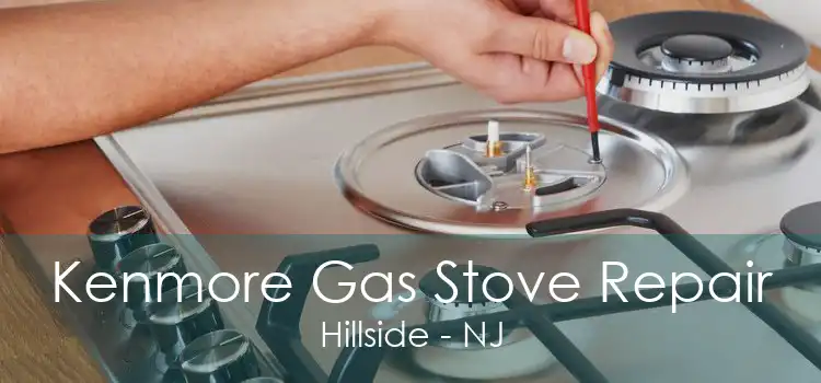 Kenmore Gas Stove Repair Hillside - NJ
