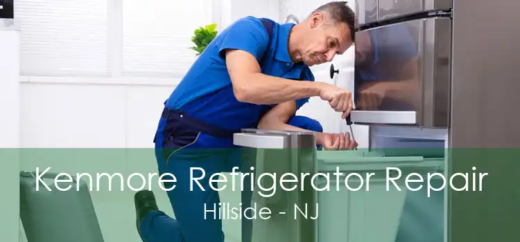 Kenmore Refrigerator Repair Hillside - NJ