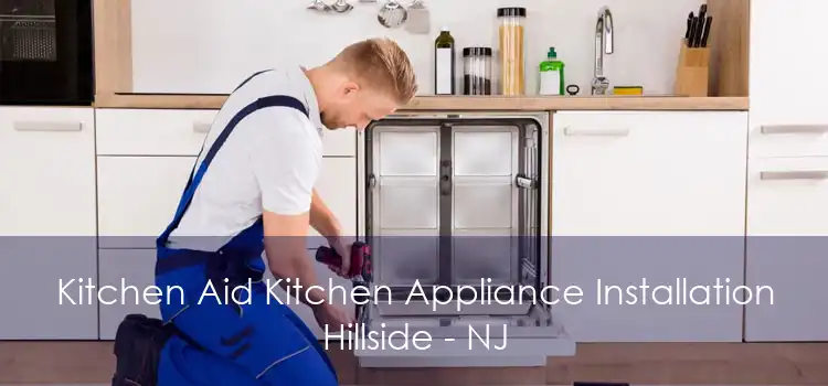 Kitchen Aid Kitchen Appliance Installation Hillside - NJ