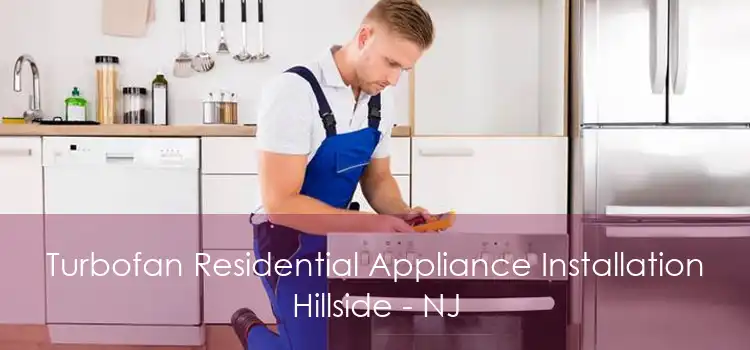 Turbofan Residential Appliance Installation Hillside - NJ