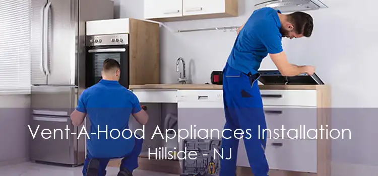 Vent-A-Hood Appliances Installation Hillside - NJ