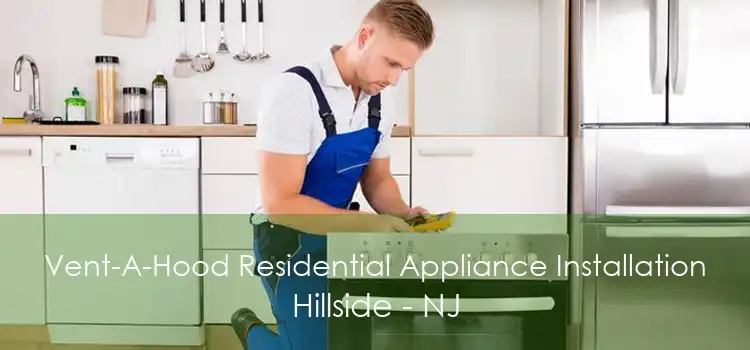 Vent-A-Hood Residential Appliance Installation Hillside - NJ