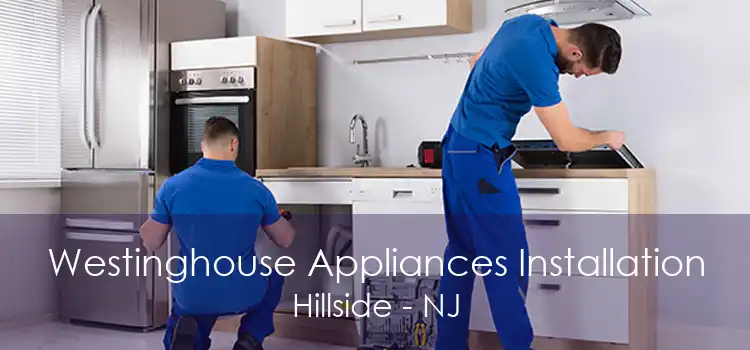 Westinghouse Appliances Installation Hillside - NJ