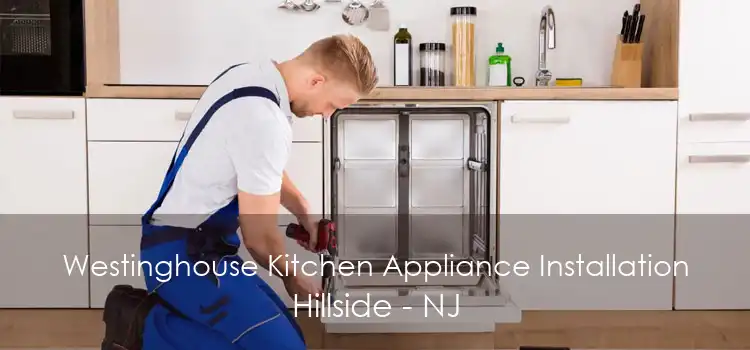Westinghouse Kitchen Appliance Installation Hillside - NJ