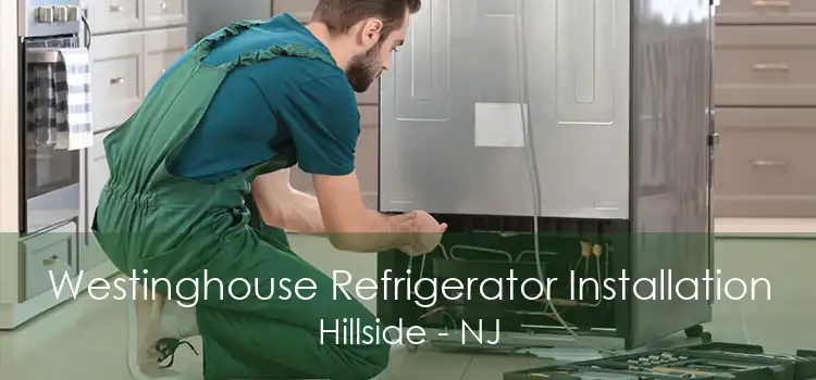 Westinghouse Refrigerator Installation Hillside - NJ