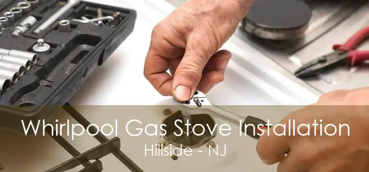 Whirlpool Gas Stove Installation Hillside - NJ