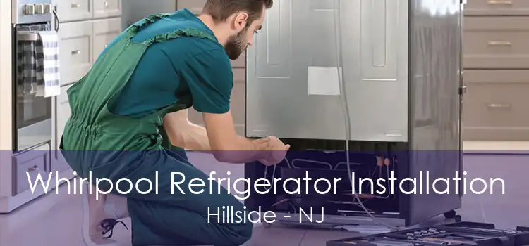 Whirlpool Refrigerator Installation Hillside - NJ